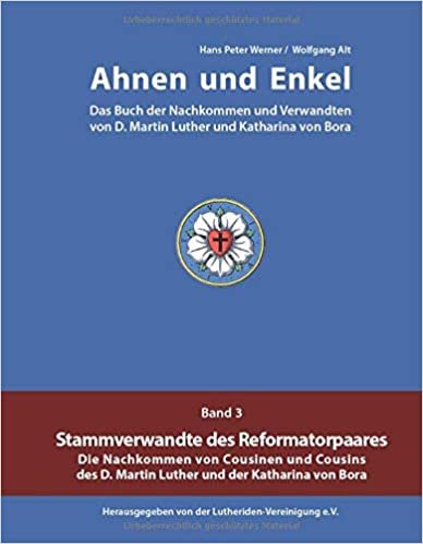 okumak Ahnen und Enkel: Das Buch der Nachkommen und Verwandten von D.Martin Luther und Katharina von Bora (Band 3)