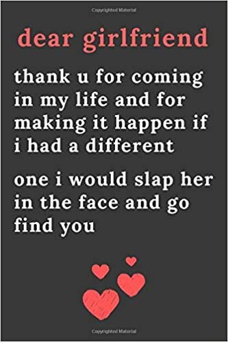 okumak dear girlfriend thank u for coming in my life and for making it happen if i had a different one i would slap her in the face and go find you: Blank ... Gift For one i would slap her in the face and