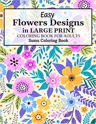 okumak Easy Flowers Designs in Large Print: A Simple and Easy Summer Flower Coloring Book Seniors Adults Large Print Easy Coloring (Easy Coloring Books For Adults)