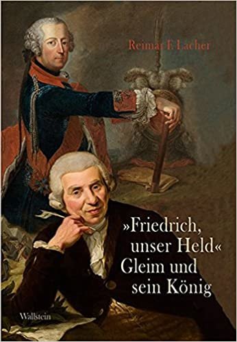 okumak Lacher, R: »Friedrich, unser Held« - Gleim und sein König