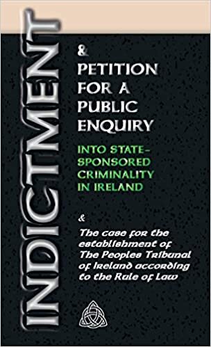 okumak INDICTMENT &amp; APPLICATION FOR A PUBLIC ENQUIRY INTO STATE-SPONSORED CRIMINALITY IN IRELAND: And the case for the establishment of the People&#39;s Tribunal of Ireland according to the Rule of Law