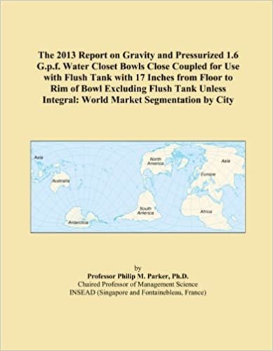 okumak The 2013 Report on Gravity and Pressurized 1.6 G.p.f. Water Closet Bowls Close Coupled for Use with Flush Tank with 17 Inches from Floor to Rim of ... Integral: World Market Segmentation by City