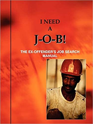 okumak I Need a J-O-B! the Ex-Offender&#39;s Job Search Manual