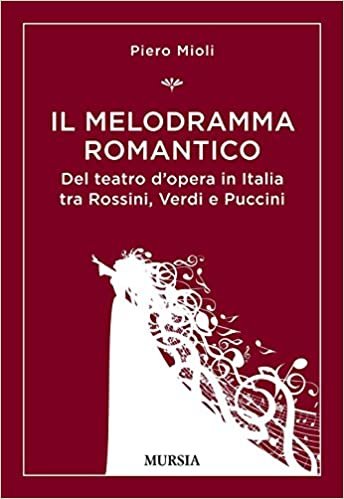 okumak Il melodramma romantico. Del teatro d&#39;opera in Italia tra Rossini, Verdi e Puccini