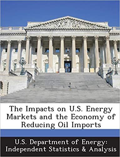okumak The Impacts on U.S. Energy Markets and the Economy of Reducing Oil Imports
