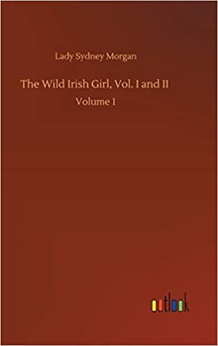 okumak The Wild Irish Girl, Vol. I and II: Volume 1