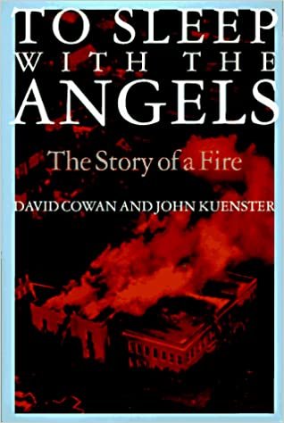 okumak To Sleep with the Angels: The Story of a Fire David Cowan and John Kuenster