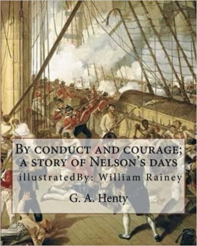 okumak By conduct and courage; a story of Nelson&#39;s days, By: G. A. Henty, illustrated: By: William Rainey, 1852-1936 ill: With Kitchener in the Soudan; a ... ten illustrations by William Rainey, R.I.,