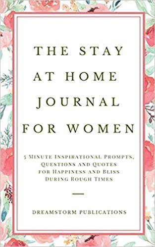 okumak The Stay at Home Journal for Women: 5 Minute Inspirational Prompts, Questions and Quotes for Happiness and Bliss During Rough Times