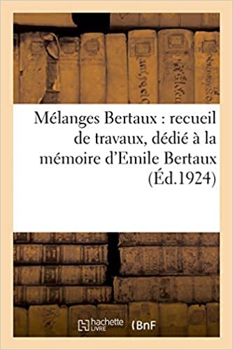 okumak Mélanges Bertaux: recueil de travaux, dédié à la mémoire d&#39;Emile Bertaux,: maître de conférences à la Sorbonne, directeur du musée Jacquemart-André (Littérature)