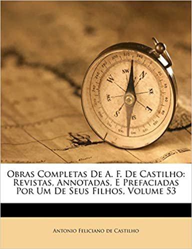 okumak Obras Completas De A. F. De Castilho: Revistas, Annotadas, E Prefaciadas Por Um De Seus Filhos, Volume 53