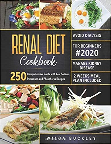okumak Renal Diet Cookbook for Beginners #2020: Comprehensive Guide with 250 Low Sodium, Potassium, and Phosphorus Recipes to Manage Kidney Disease and Avoid Dialysis. 2 Weeks Meal Plan Included