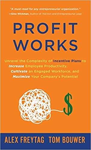 okumak Profit Works: Unravel the Complexity of Incentive Plans to Increase Employee Productivity, Cultivate an Engaged Workforce, and Maximize Your Company&#39;s Potential