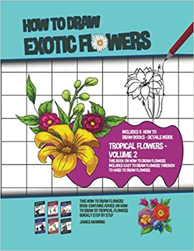 okumak How to Draw Exotic Flowers - Volume 2 (This Book on How to Draw Flowers Includes Easy to Draw Flowers Through to Hard to Draw Flowers)