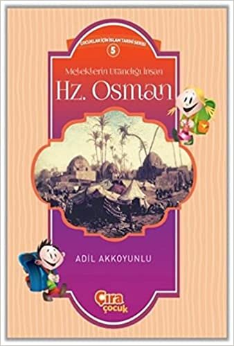 okumak Meleklerin Utandığı İnsan Hz. Osman Çocuklar İçin İslam Tarihi Serisi 5