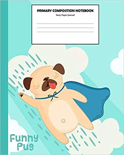 okumak Primary Composition Notebook Story Paper Journal: School Exercise Book K-2 | Kindergarten Composition Notebook | Handwriting Book for Kindergarten, 1-st, and 2-nd Grades, 8&quot;x10&quot; | Funny Pug