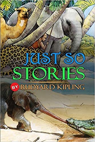 okumak JUST SO STORIES BY RUDYARD KIPLING : Classic Edition Illustrations: Classic Edition Illustrations