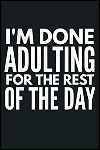 okumak I M Done Adulting Sarcastic Funny For Adults: Notebook Planner - 6x9 inch Daily Planner Journal, To Do List Notebook, Daily Organizer, 114 Pages