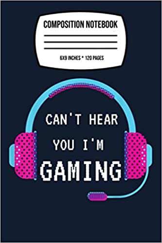 okumak Composition Notebook: Can&#39;t Hear You I&#39;m Gaming Funny Gamer Gift Headset Gamer 120 Wide Lined Pages - 6&quot; x 9&quot; - College Ruled Journal Book, Planner, Diary for Women, Men, s, and Children