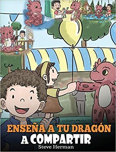 okumak Enseña a tu Dragón a Compartir: (Teach Your Dragon To Share) Un lindo cuento para ayudar a los niños a comprender el compartir y el trabajo en equipo. (My Dragon Books Español)