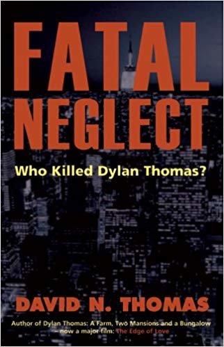okumak Fatal Neglect: Who Killed Dylan Thomas?
