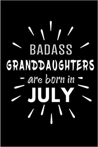 okumak Badass Granddaughters Are Born In July: Blank Lined Funny Granddaughter Journal Notebooks Diary as Birthday, Welcome, Farewell, Appreciation, Thank ... ( Alternative to B-day present card )