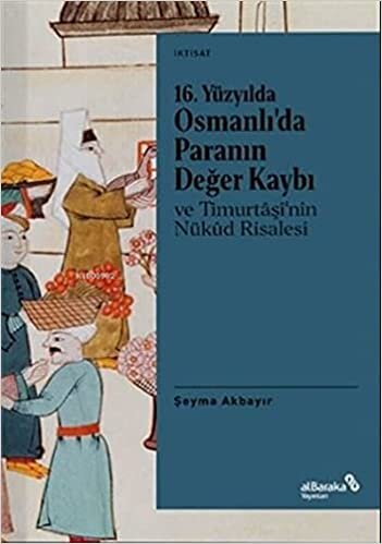 okumak 16. Yüzyılda Osmanlı’da Paranın Değer Kaybı ve Timurtaşi’nin Nükud Risalesi
