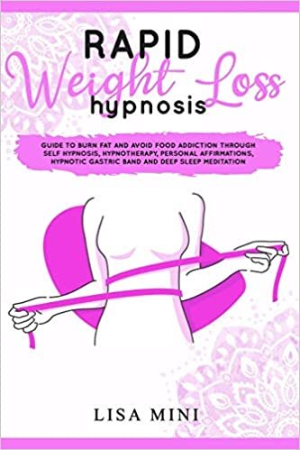 okumak Rapid Weight Loss Hypnosis: Guide to Burn Fat and Avoid Food Addiction Through Self Hypnosis, Hypnotherapy, Personal Affirmations, Hypnotic Gastric Band and Deep Sleep Meditation