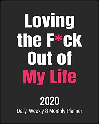 okumak Loving the F*ck Out of My Life: 2020 Daily, Weekly &amp; Monthly Planner: Funny Cuss Word Journal &amp; Agenda Calendar Filled with Motivational Swear Word Quotes (8 x 10&quot; Notebook) (Snarky Gifts for Women)