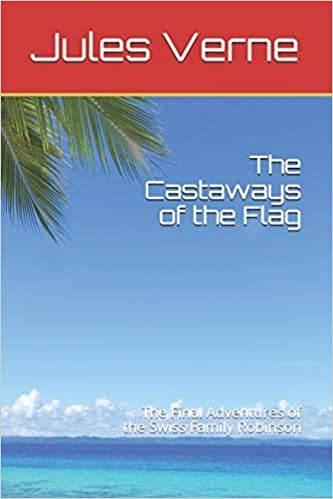 okumak The Castaways of the Flag: The Final Adventures of the Swiss Family Robinson