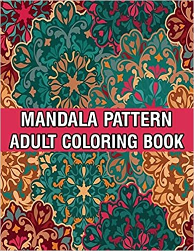 Mandala Pattern Adult Coloring Book: Mandala Coloring Book For Adult Relaxation with Fun, Easy, and Relaxing Coloring Pages Stress Relieving Mandala Adult Coloring Books For Meditation And Happiness