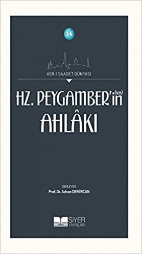 okumak Hz. Peygamber&#39;in Ahlakı: 14-Asr-ı Saadet Dünyası