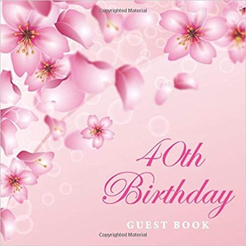 okumak 40th Birthday Guest Book: Cherry Blossom Floral Pink Glossy Cover, 40th Birthday Celebrate Parties with Memories &amp; Thoughts, 110 Pages, Guest Sign in ... Wishes and Messages from Family and Friends