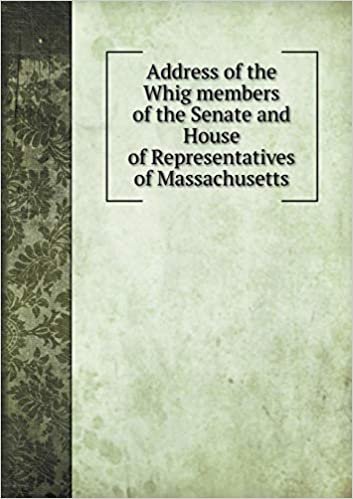 okumak Address of the Whig members of the Senate and House of Representatives of Massachusetts