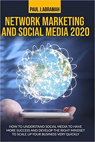 okumak Network Marketing and Social Media 2020: How to Understand Social Media to Have More Success and Develop the Right Mindset to Scale Up Your Business Very Quickly