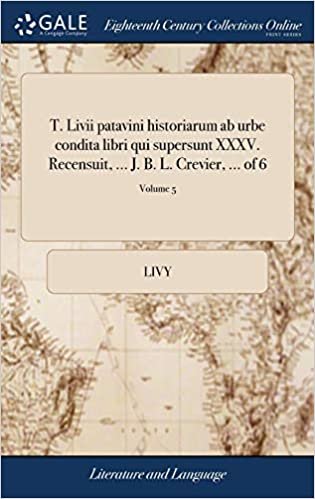 okumak T. Livii patavini historiarum ab urbe condita libri qui supersunt XXXV. Recensuit, ... J. B. L. Crevier, ... of 6; Volume 5
