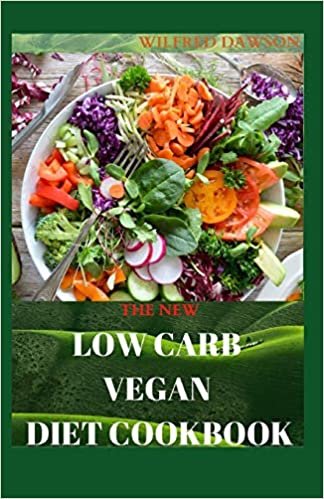 okumak THE NEW LOW CARB VEGAN DIET COOKBOOK: Recipes for Better Health and Natural Weight Loss