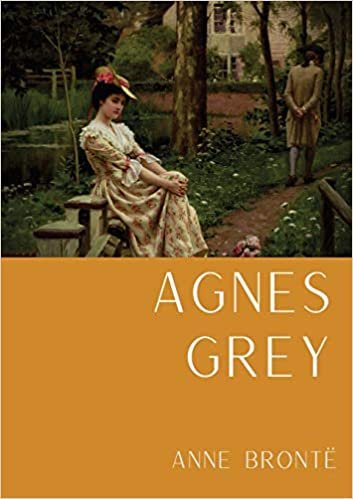 okumak Agnes Grey: Le premier d&#39;Anne Brontë, fondé sur la propre expérience de l&#39;auteure comme gouvernante