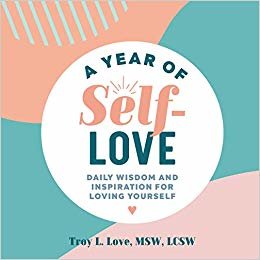 A Year of Self Love: Daily Wisdom and Inspiration for Loving Yourself
