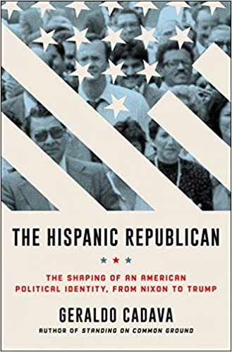 okumak The Hispanic Republican: The Shaping of an American Political Identity, from Nixon to Trump