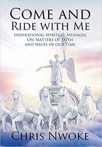 okumak Come and Ride with Me: Inspirational Spiritual Messages On Matters of Faith and Issues of our Time