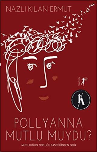 okumak Pollyanna Mutlu muydu?: Mutluluğun Zorluğu Basitliğinden Gelir