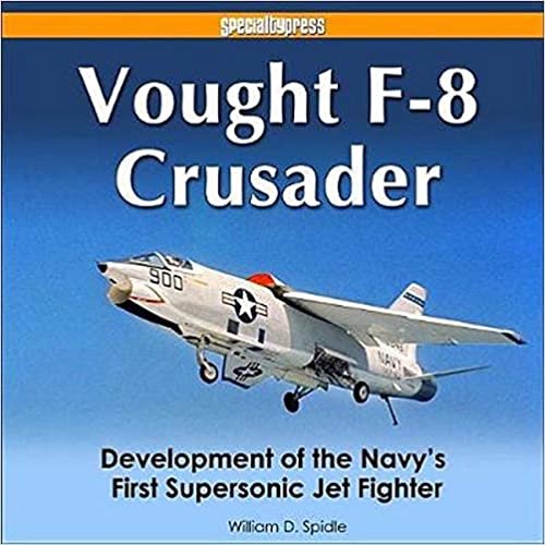 okumak Vought F-8 Crusader: Development of the Navy&#39;s First Supersonic Jet Fighter