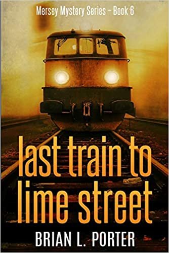 okumak Last Train To Lime Street (Mersey Murder Mysteries Book 6)