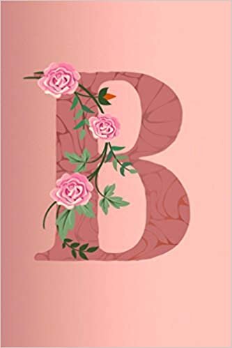 okumak B: Letter B Monogram Initials Rose Flowers Floral Notebook &amp; Journal
