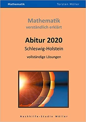 okumak Abitur 2020, Schleswig-Holstein, Mathematik,verständlich erklärt: Prüfungsaufgaben mit vollständigen Lösungen