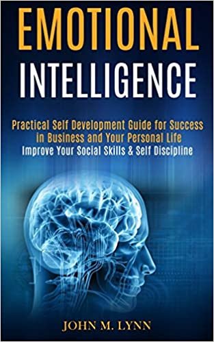 okumak Emotional Intelligence: Practical Self Development Guide for Success in Business and Your Personal Life (Improve Your Social Skills &amp; Self Discipline)