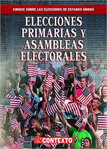 okumak Elecciones primarias y asambleas electorales/ Primaries and Caucuses (Conoce Sobre Las Elecciones De Estados Unidos/ a Look at U.s. Elections)