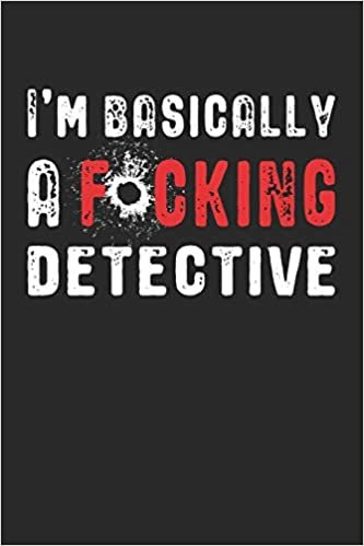 okumak I&#39;m Basically a F*cking Detective: True Crime Swear Word Gift for Murderino Fan of Crime, Murder and Serial Killer Cases (Journal Notebook 6 x 9&quot;)