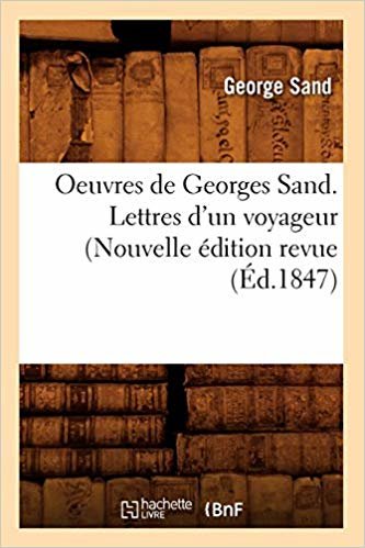 okumak Oeuvres de Georges Sand. Lettres d&#39;Un Voyageur (Nouvelle Edition Revue (Ed.1847)